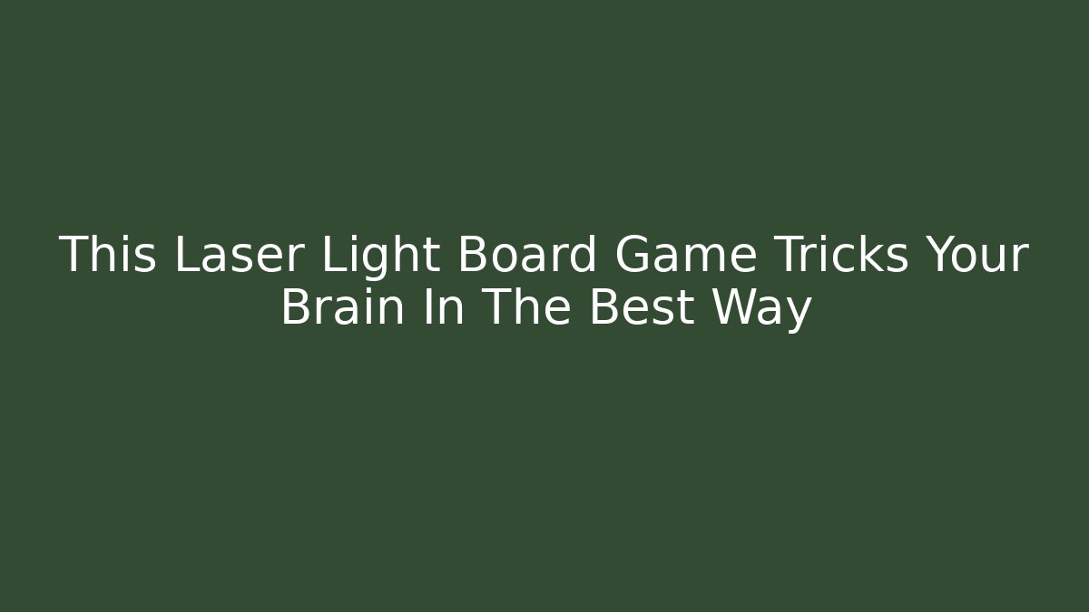 This Laser Light Board Game Tricks Your Brain In The Best Way