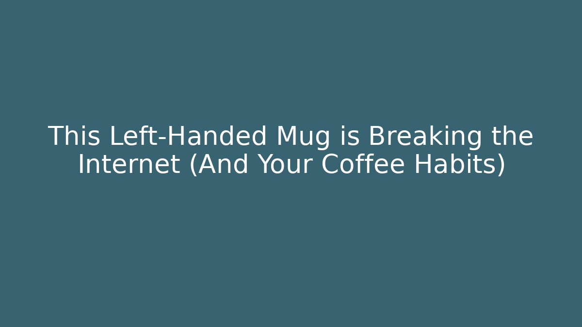 This Left-Handed Mug is Breaking the Internet (And Your Coffee Habits) - Boomer Naturals