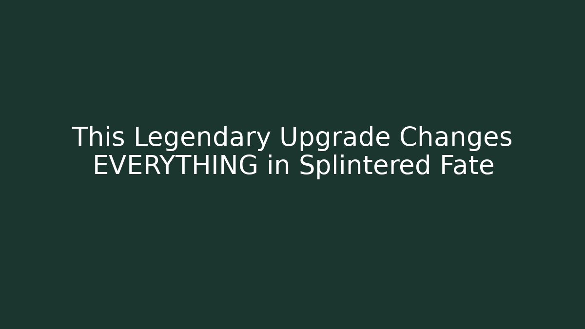 This Legendary Upgrade Changes EVERYTHING in Splintered Fate