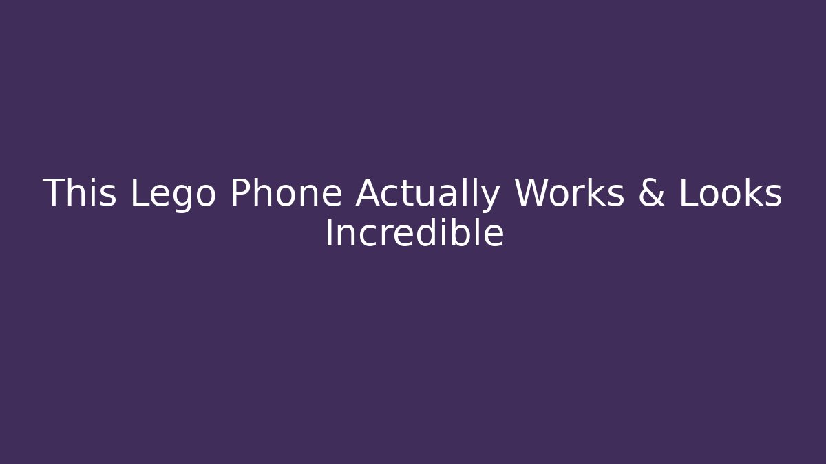 This Lego Phone Actually Works & Looks Incredible