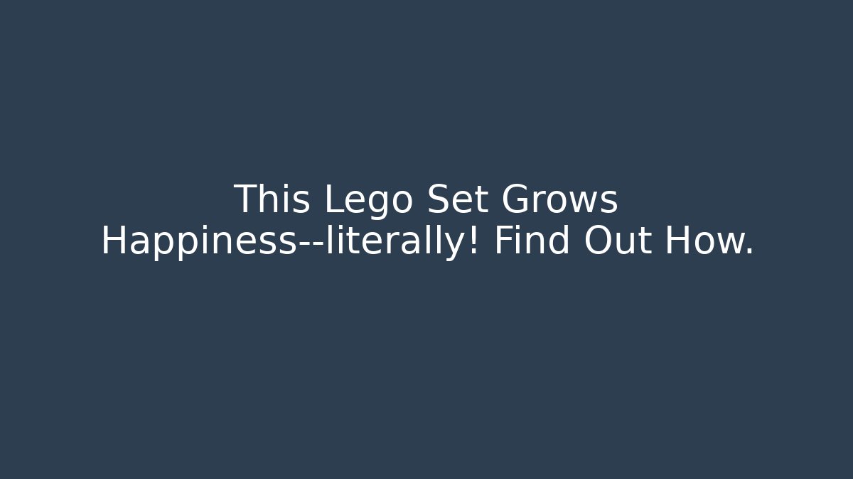 This Lego Set Grows Happiness—literally! Find Out How. - Boomer Naturals