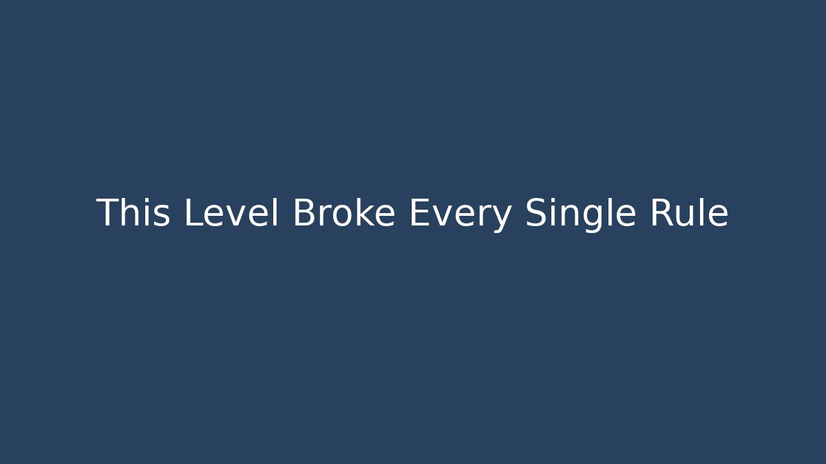 This Level Broke Every Single Rule - Boomer Naturals