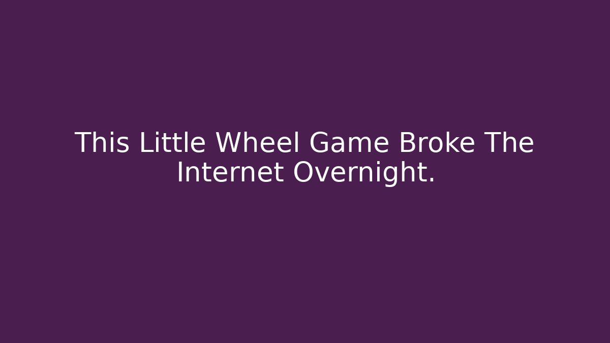This Little Wheel Game Broke The Internet Overnight.