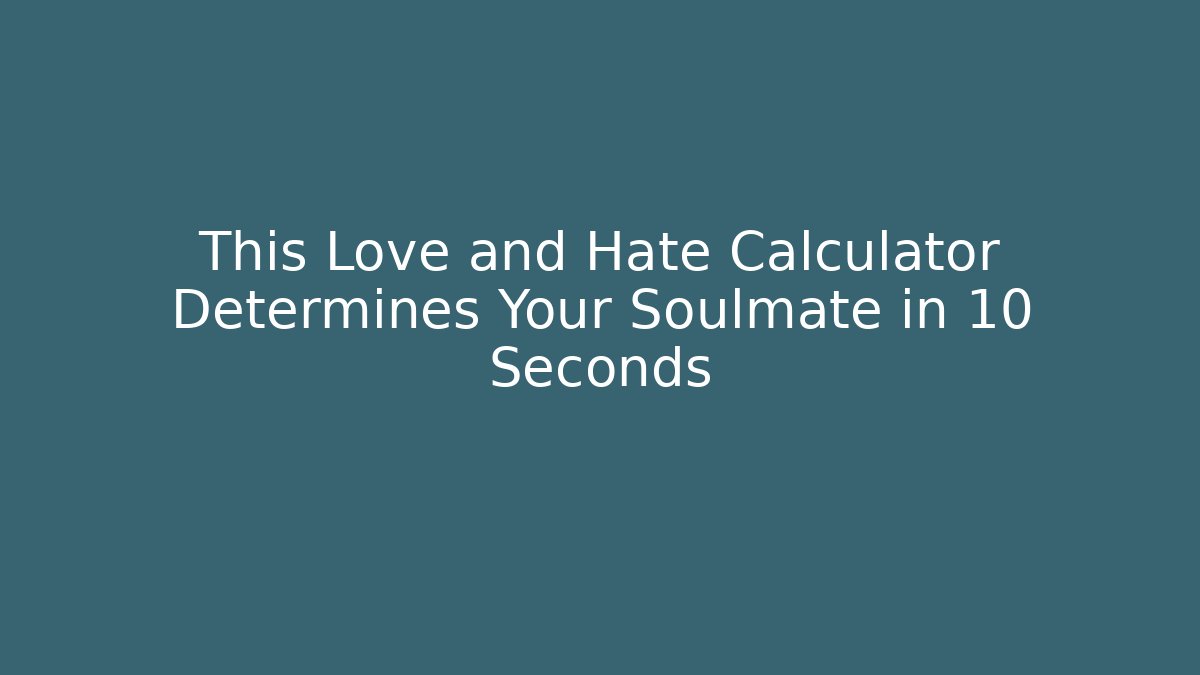 This Love and Hate Calculator Determines Your Soulmate in 10 Seconds