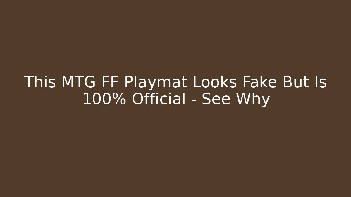 This MTG FF Playmat Looks Fake But Is 100% Official – See Why