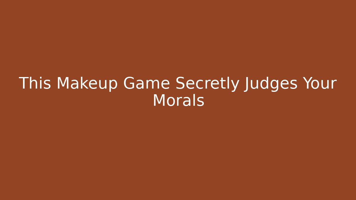 This Makeup Game Secretly Judges Your Morals - Boomer Naturals