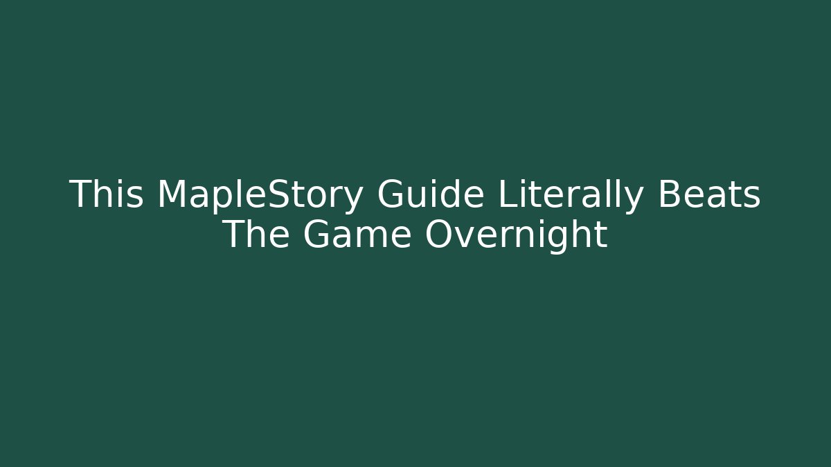 This MapleStory Guide Literally Beats The Game Overnight