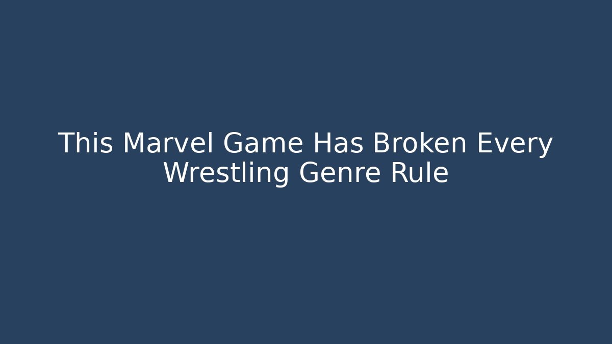This Marvel Game Has Broken Every Wrestling Genre Rule
