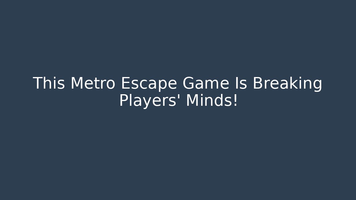 This Metro Escape Game Is Breaking Players' Minds!