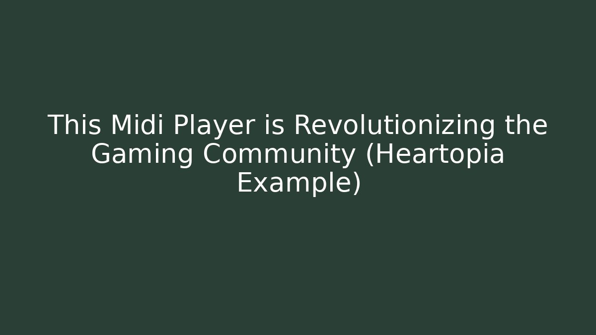 This Midi Player is Revolutionizing the Gaming Community (Heartopia Example)