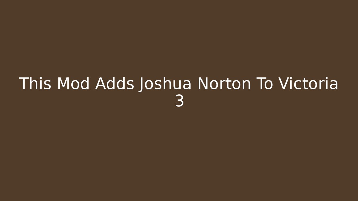This Mod Adds Joshua Norton To Victoria 3 - Boomer Naturals