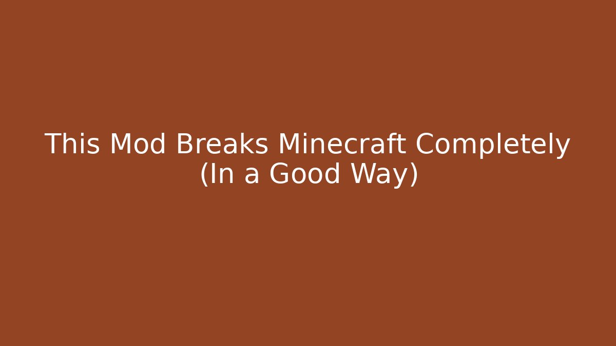This Mod Breaks Minecraft Completely (In a Good Way) - Boomer Naturals