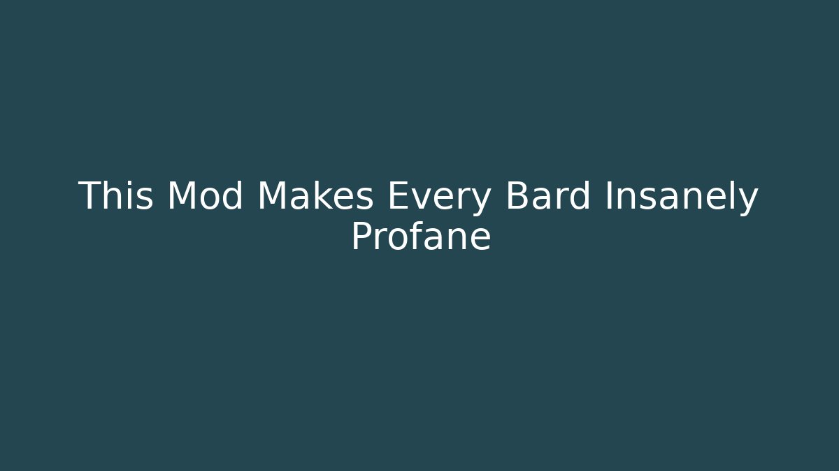 This Mod Makes Every Bard Insanely Profane