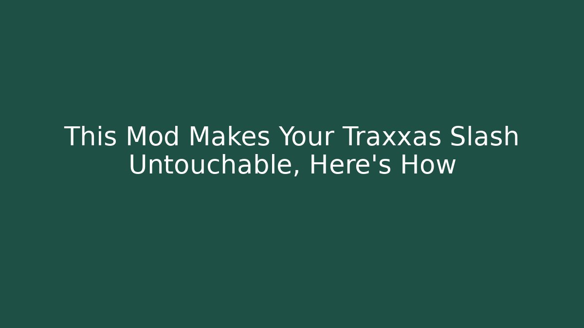 This Mod Makes Your Traxxas Slash Untouchable, Here's How - Boomer Naturals