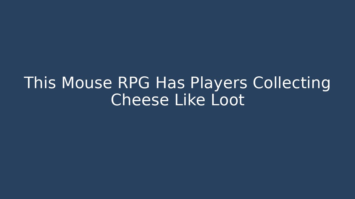 This Mouse RPG Has Players Collecting Cheese Like Loot
