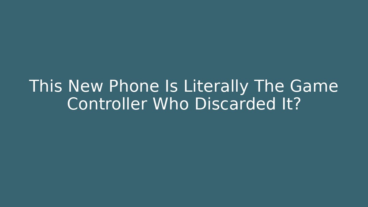 This New Phone Is Literally The Game Controller Who Discarded It? - Boomer Naturals
