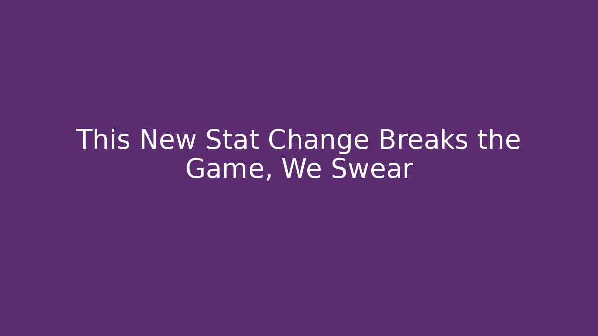 This New Stat Change Breaks the Game, We Swear