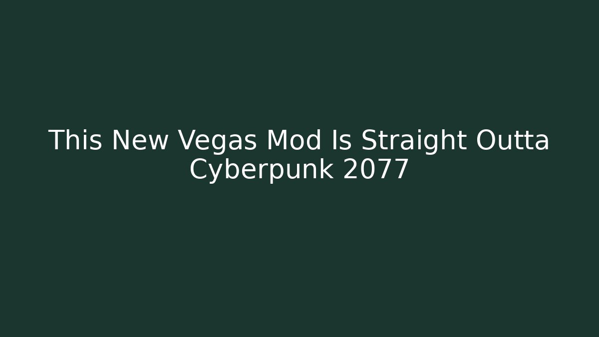 This New Vegas Mod Is Straight Outta Cyberpunk 2077