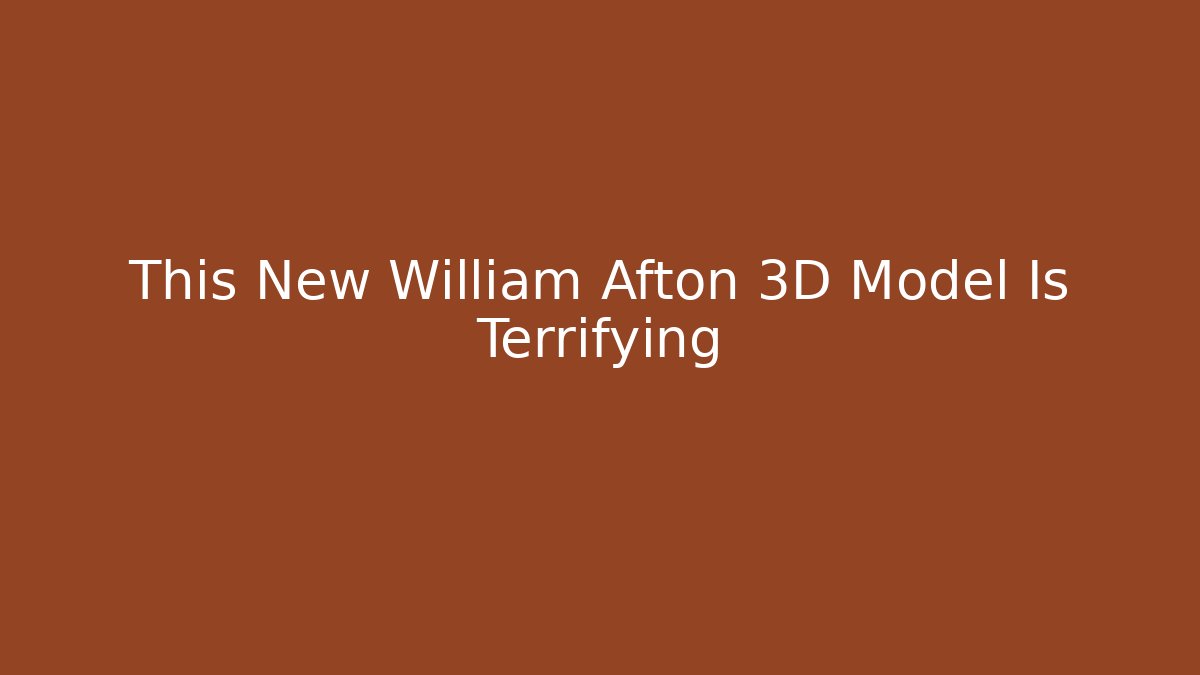 This New William Afton 3D Model Is Terrifying