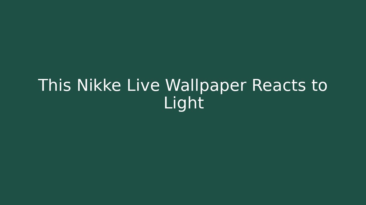 This Nikke Live Wallpaper Reacts to Light - Boomer Naturals