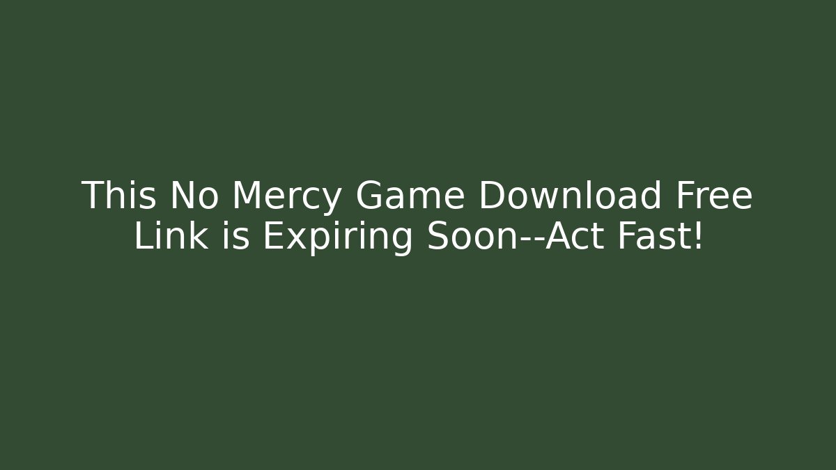 This No Mercy Game Download Free Link is Expiring Soon—Act Fast! - Boomer Naturals