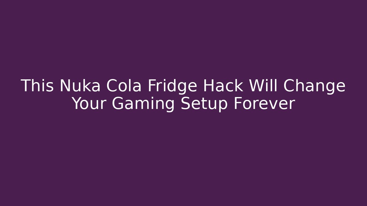 This Nuka Cola Fridge Hack Will Change Your Gaming Setup Forever