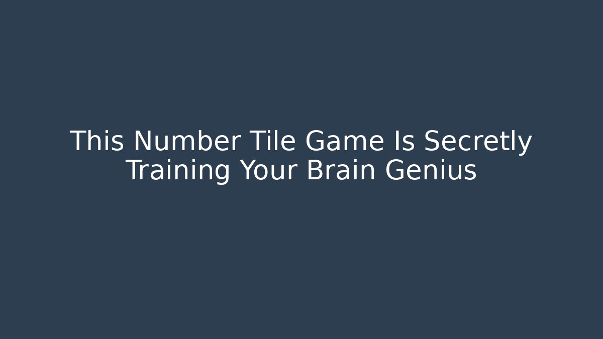 This Number Tile Game Is Secretly Training Your Brain Genius - Boomer Naturals
