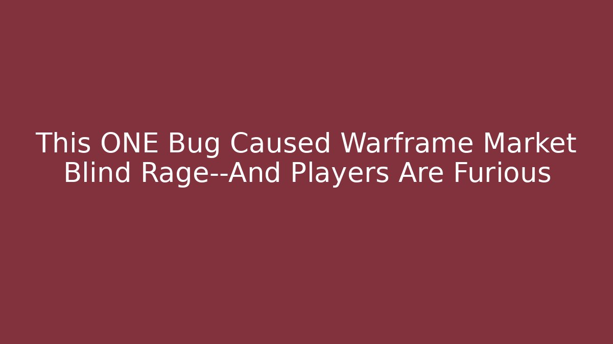 This ONE Bug Caused Warframe Market Blind Rage—And Players Are Furious