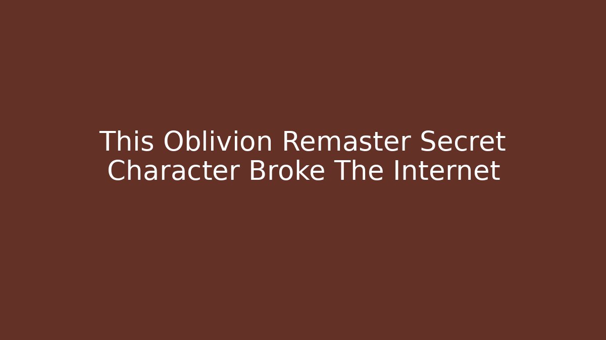 This Oblivion Remaster Secret Character Broke The Internet - Boomer Naturals