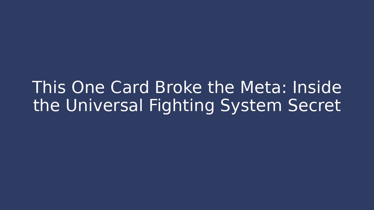 This One Card Broke the Meta: Inside the Universal Fighting System Secret