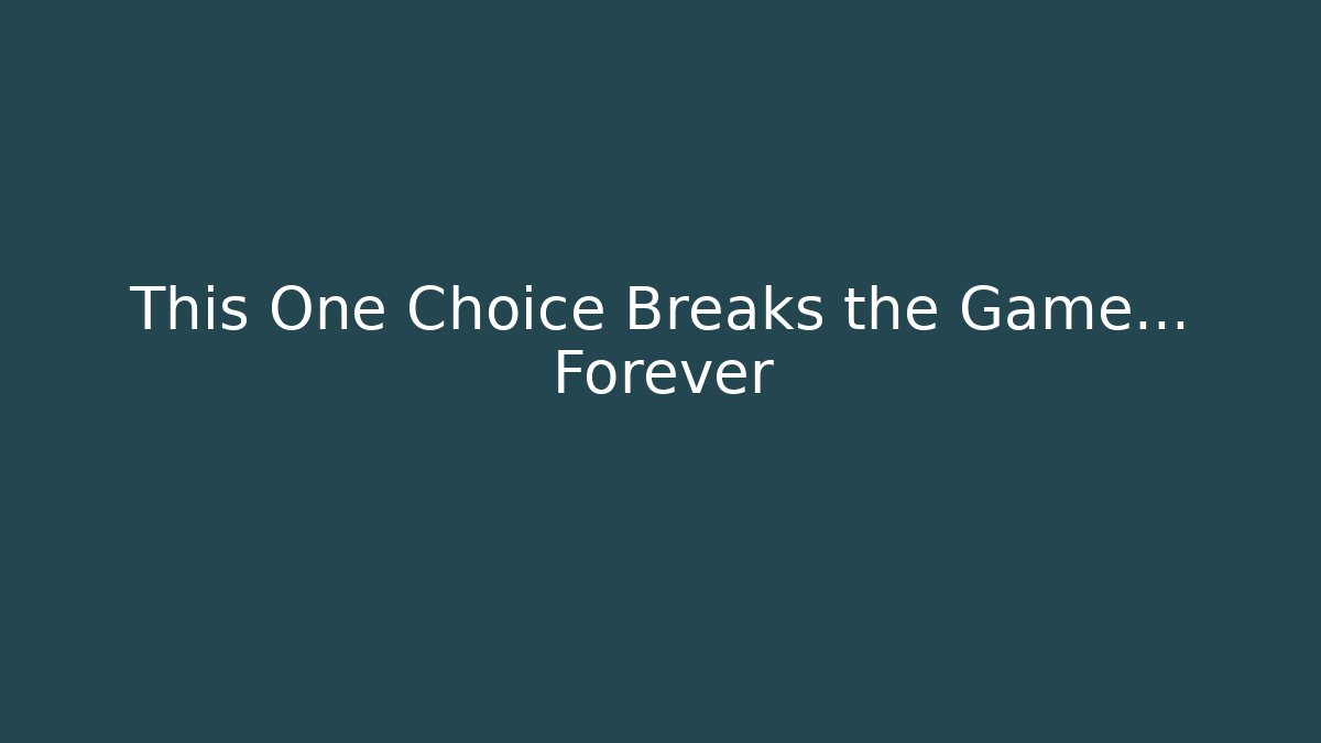 This One Choice Breaks the Game... Forever