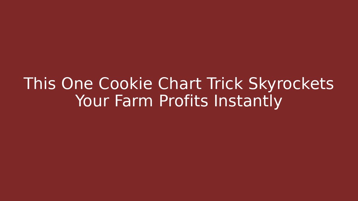 This One Cookie Chart Trick Skyrockets Your Farm Profits Instantly
