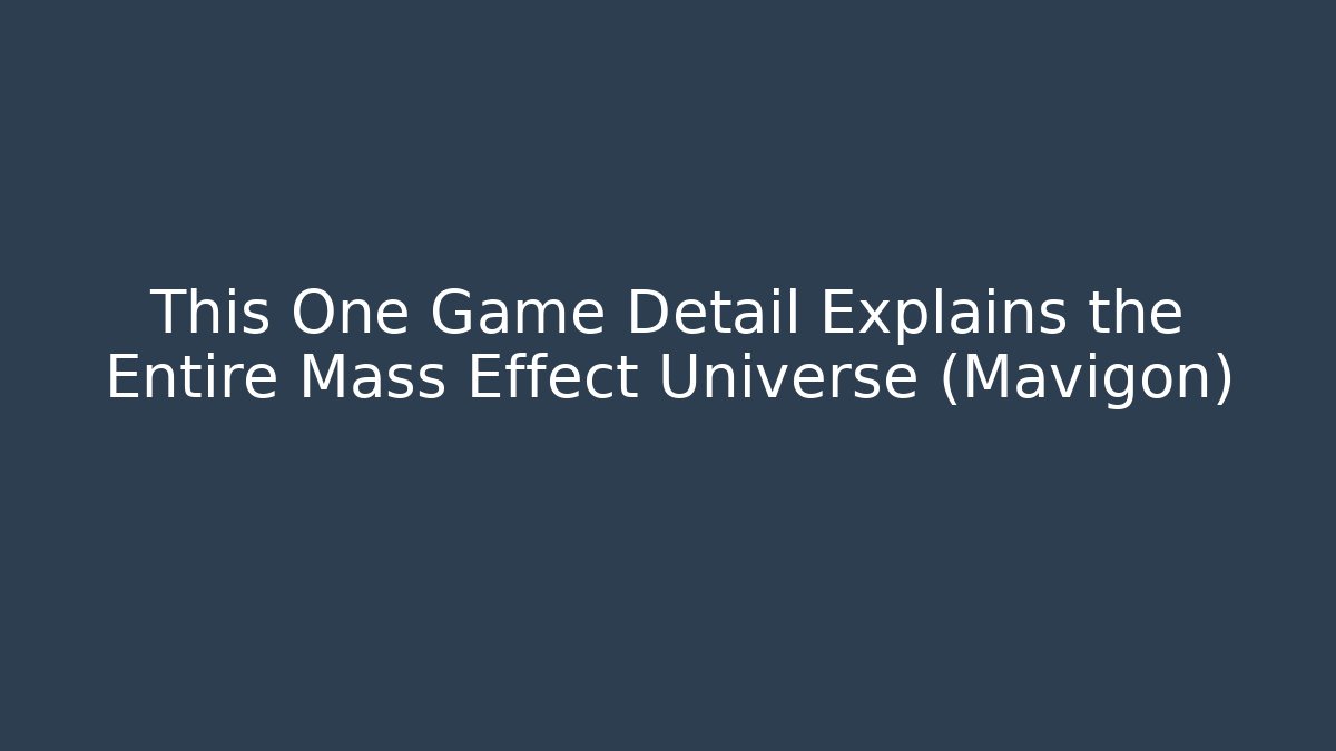 This One Game Detail Explains the Entire Mass Effect Universe (Mavigon)