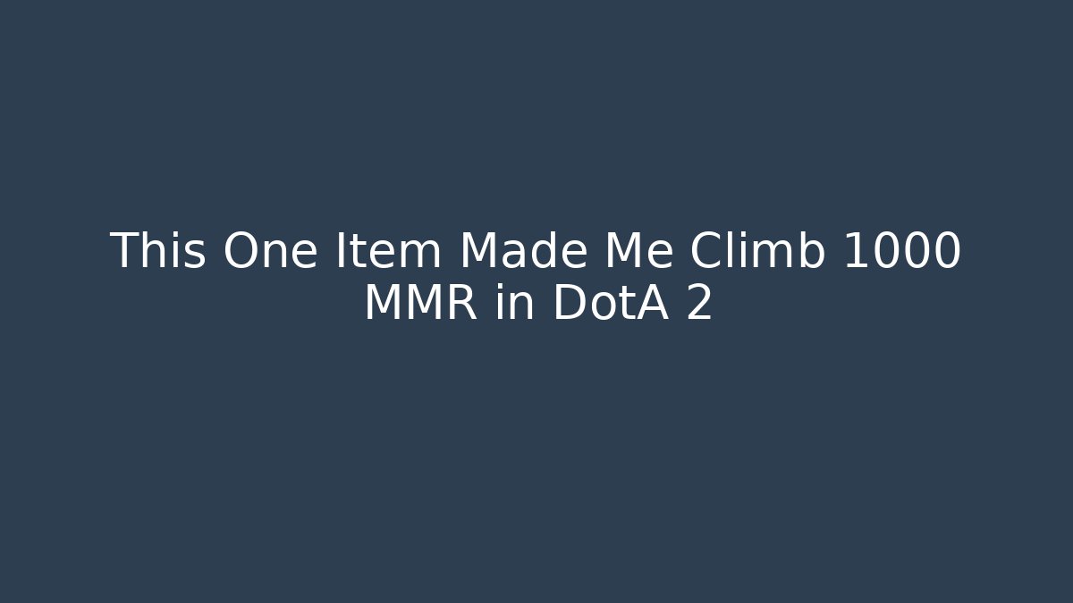 This One Item Made Me Climb 1000 MMR in DotA 2