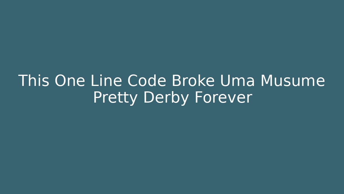 This One Line Code Broke Uma Musume Pretty Derby Forever