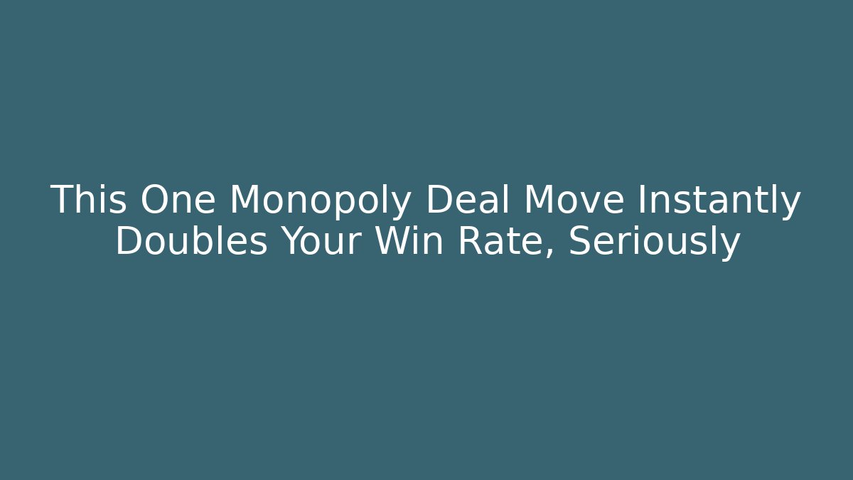 This One Monopoly Deal Move Instantly Doubles Your Win Rate, Seriously