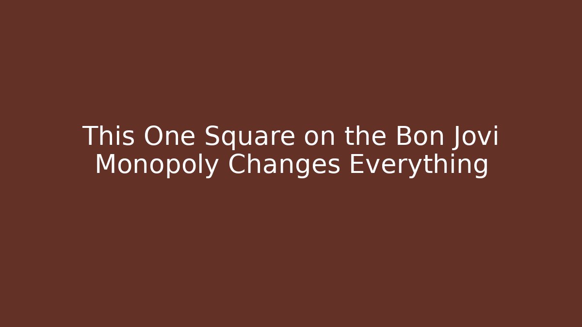 This One Square on the Bon Jovi Monopoly Changes Everything