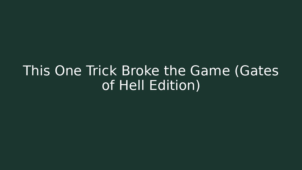 This One Trick Broke the Game (Gates of Hell Edition)
