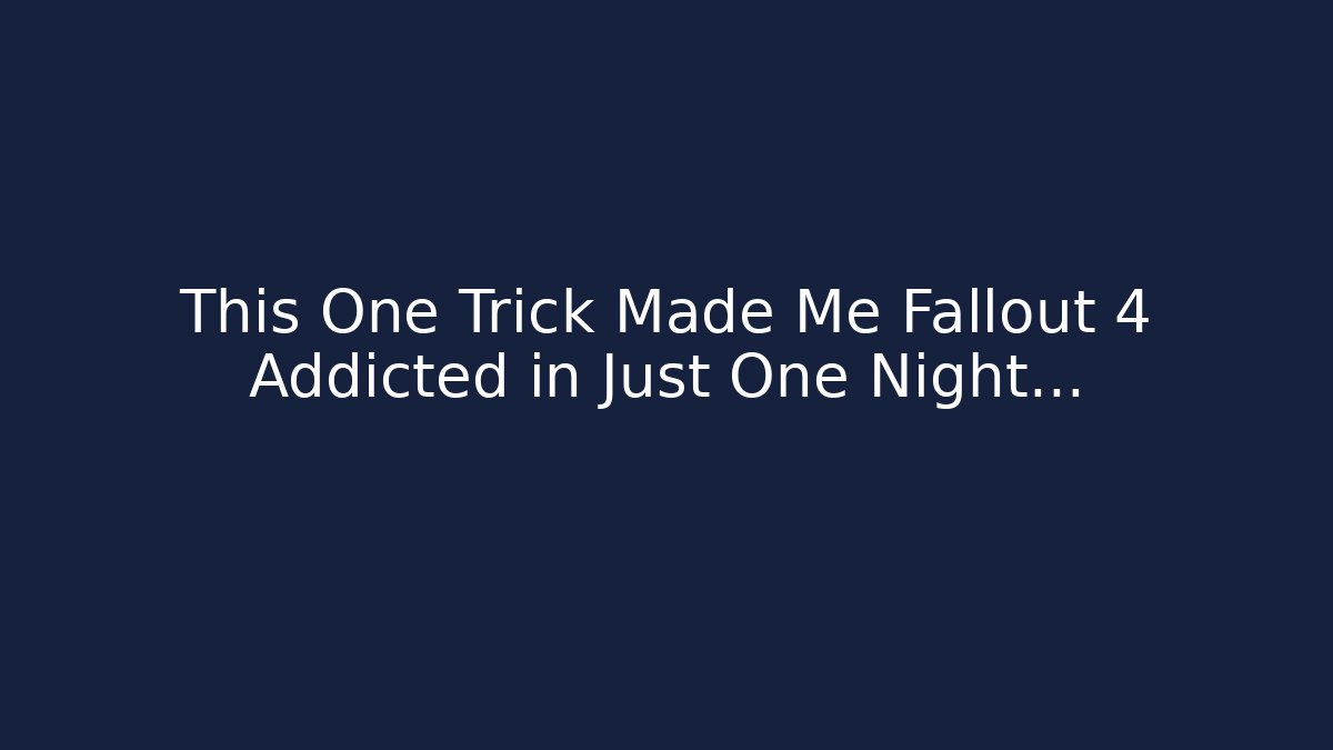 This One Trick Made Me Fallout 4 Addicted in Just One Night... - Boomer Naturals