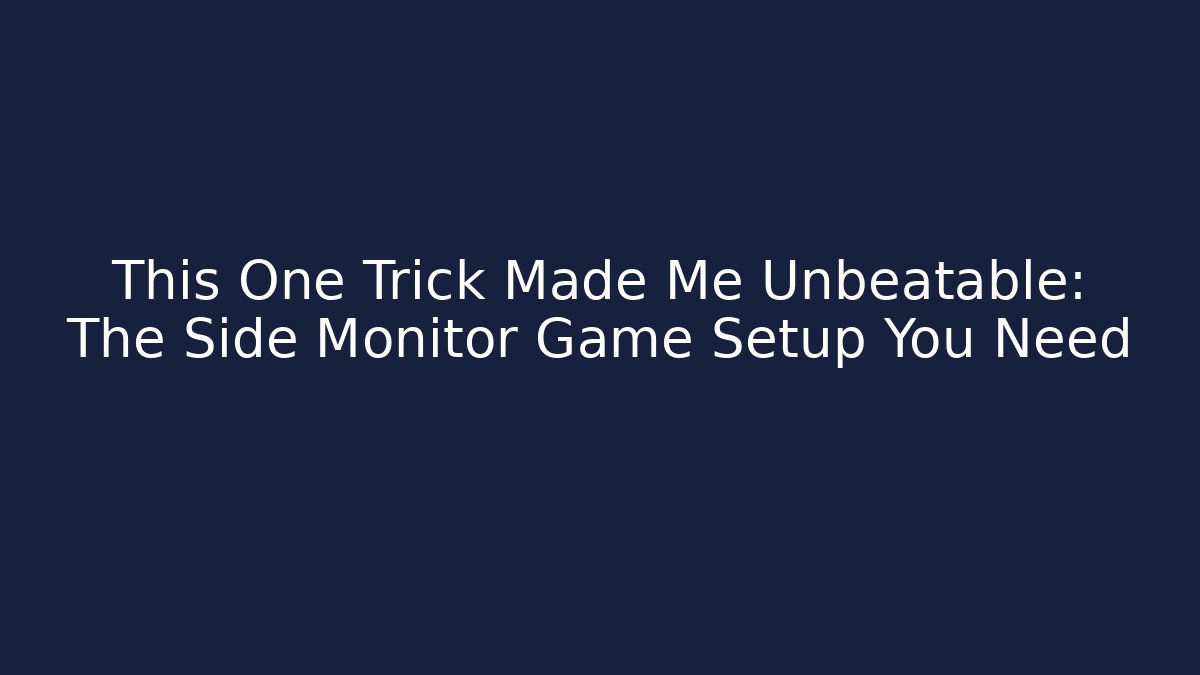 This One Trick Made Me Unbeatable: The Side Monitor Game Setup You Need