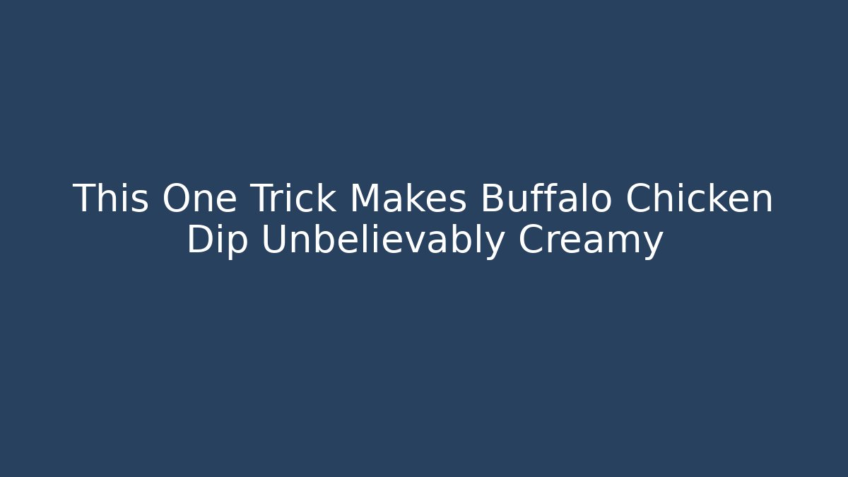 This One Trick Makes Buffalo Chicken Dip Unbelievably Creamy