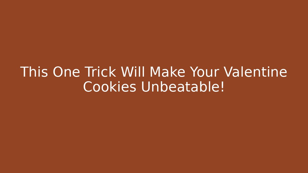 This One Trick Will Make Your Valentine Cookies Unbeatable!
