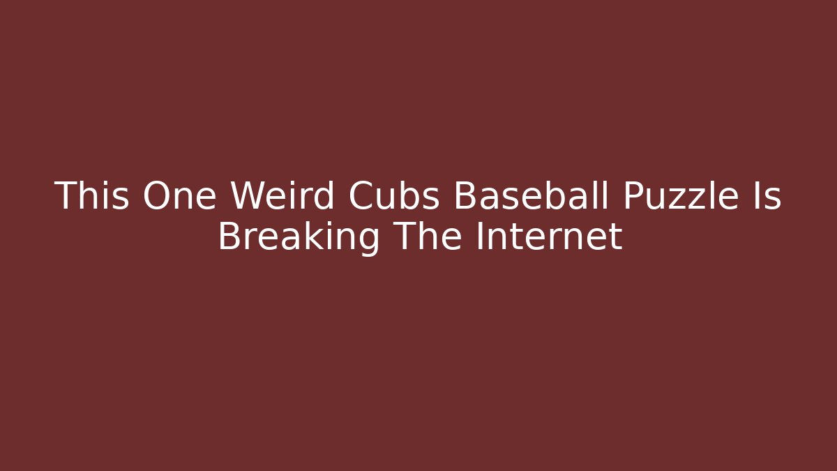 This One Weird Cubs Baseball Puzzle Is Breaking The Internet