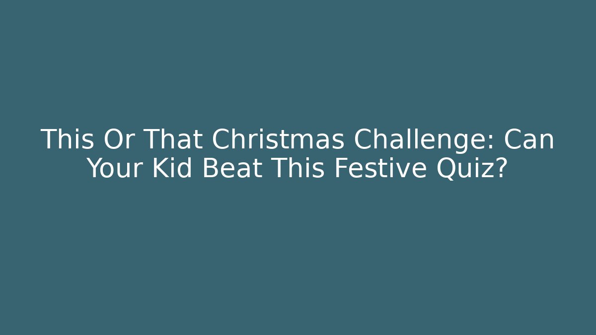 This Or That Christmas Challenge: Can Your Kid Beat This Festive Quiz?