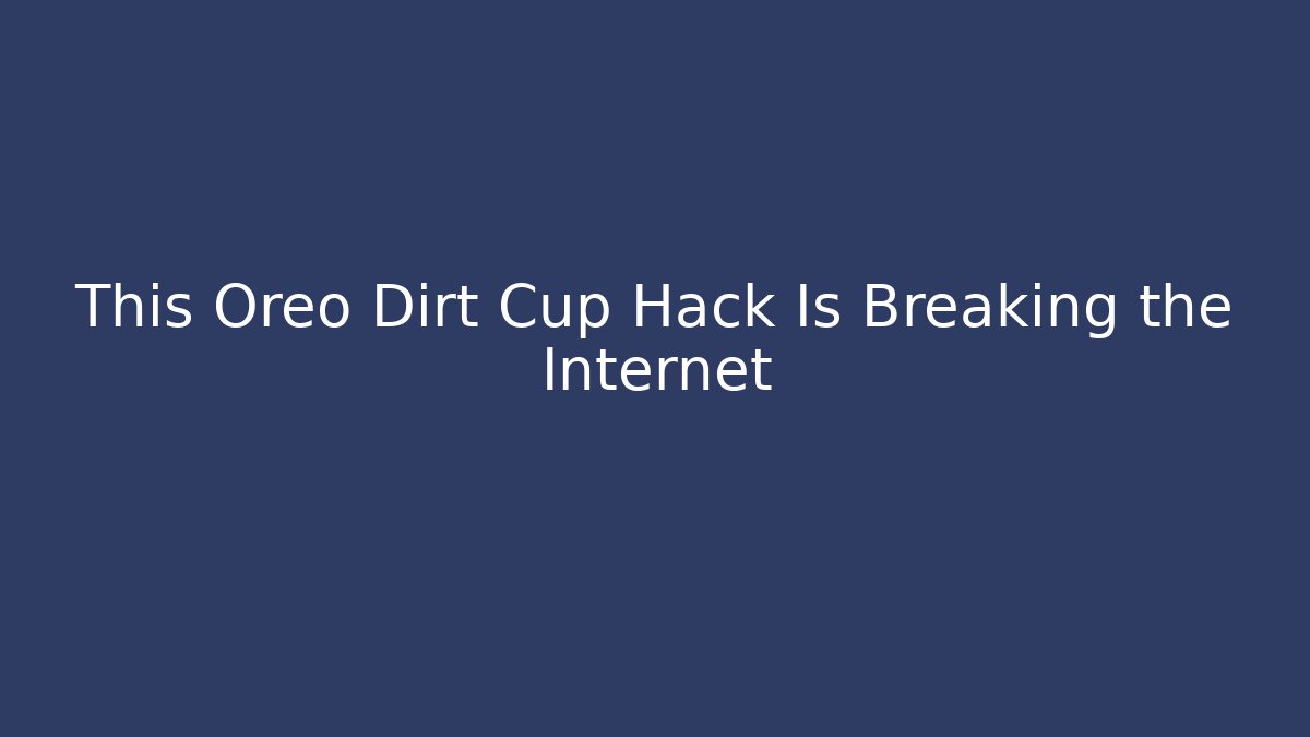 This Oreo Dirt Cup Hack Is Breaking the Internet - Boomer Naturals
