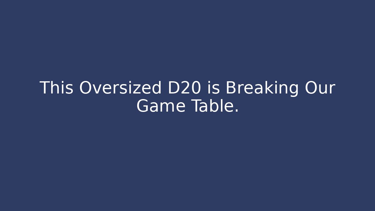 This Oversized D20 is Breaking Our Game Table. - Boomer Naturals