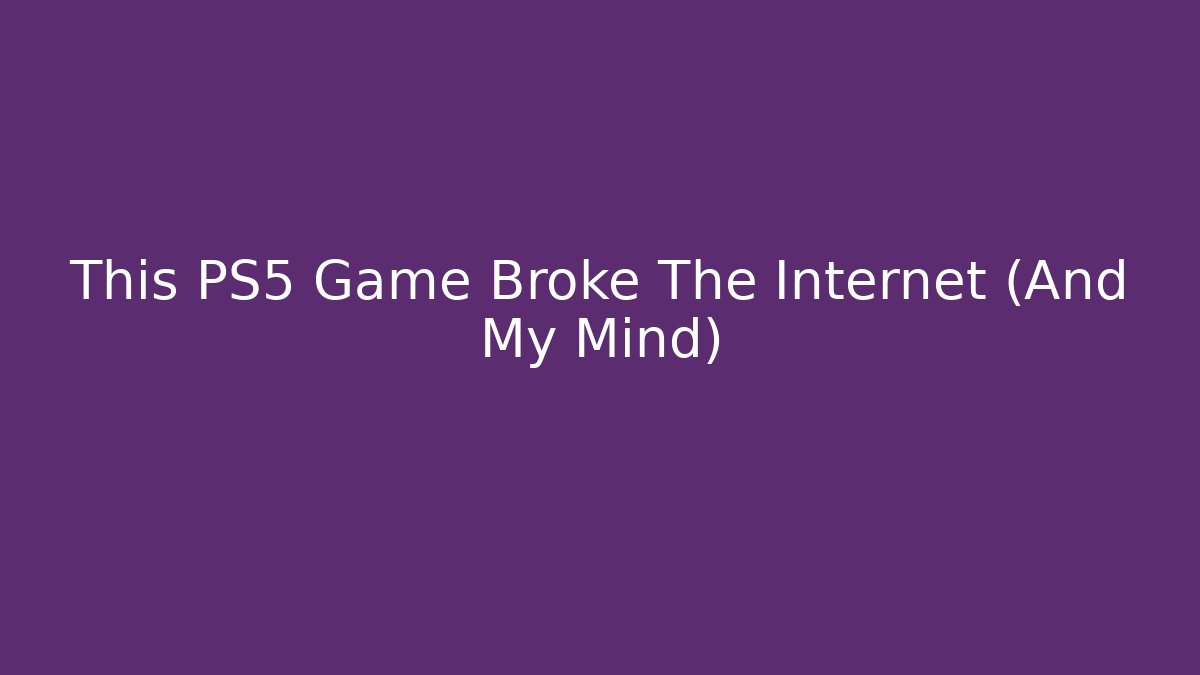 This PS5 Game Broke The Internet (And My Mind)