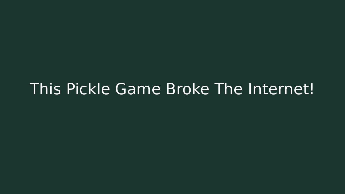 This Pickle Game Broke The Internet!