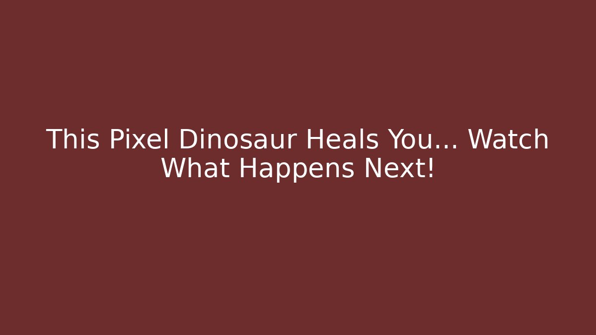 This Pixel Dinosaur Heals You… Watch What Happens Next!