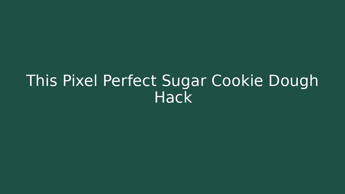 This Pixel Perfect Sugar Cookie Dough Hack - Boomer Naturals